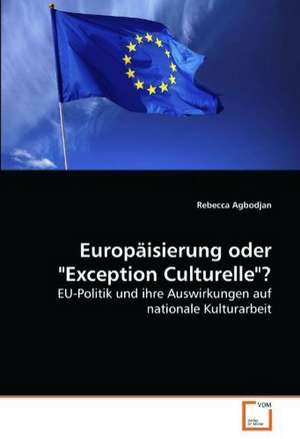 Europäisierung oder "Exception Culturelle"? de Rebecca Agbodjan