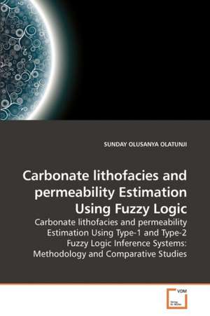 Carbonate lithofacies and permeability Estimation Using Fuzzy Logic de SUNDAY OLUSANYA OLATUNJI