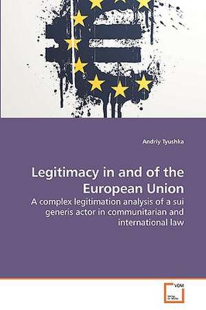 Legitimacy in and of the European Union de Andriy Tyushka