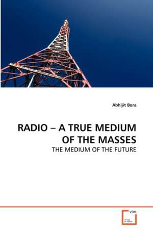 Radio - A True Medium of the Masses de Bora Abhijit