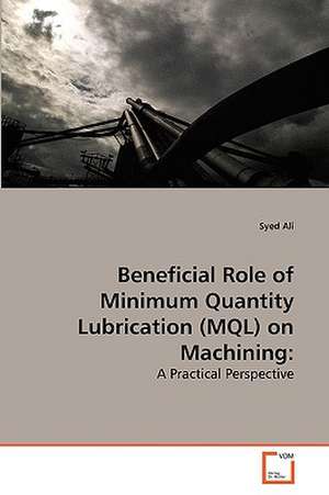 Beneficial Role of Minimum Quantity Lubrication (MQL) on Machining: de Syed Ali