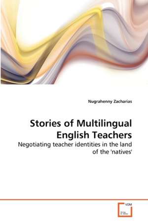 Stories of Multilingual English Teachers de Nugrahenny Zacharias