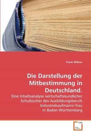 Die Darstellung der Mitbestimmung in Deutschland. de Frank Willner