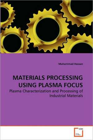 Materials Processing Using Plasma Focus de Muhammad Hassan