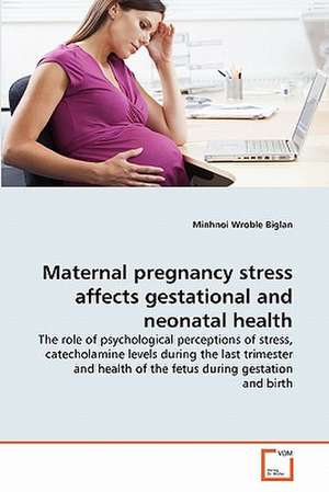 Maternal Pregnancy Stress Affects Gestational and Neonatal Health