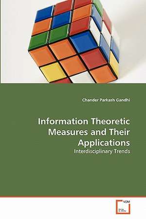 Information Theoretic Measures and Their Applications de Chander Parkash Gandhi