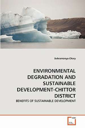 Environmental Degradation and Sustainable Development-Chittor District de Subramanya Chary