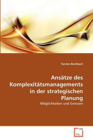 Ansätze des Komplexitätsmanagements in der strategischen Planung de Buchbach Torsten