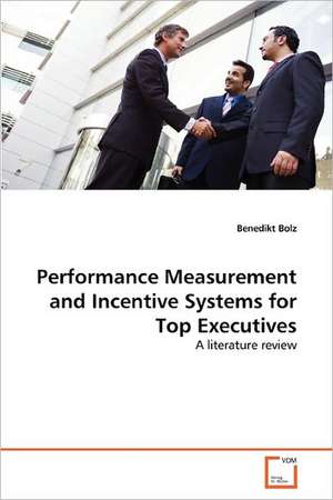 Performance Measurement and Incentive Systems for Top Executives de Bolz Benedikt