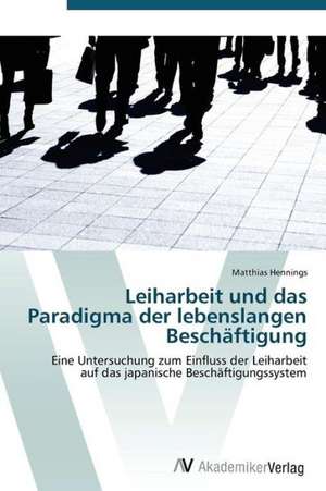 Leiharbeit und das Paradigma der lebenslangen Beschäftigung de Hennings Matthias