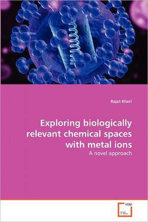 Exploring biologically relevant chemical spaces with metal ions de Kheri Rajat