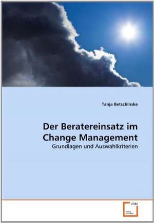 Der Beratereinsatz im Change Management de Tanja Betschinske