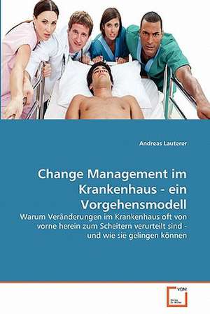 Change Management im Krankenhaus - ein Vorgehensmodell de Andreas Lauterer