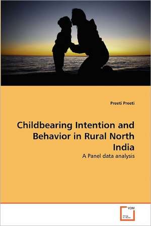 Childbearing Intention and Behavior in Rural North India de Preeti Preeti