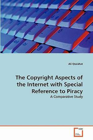 The Copyright Aspects of the Internet with Special Reference to Piracy de Ali Qtaishat