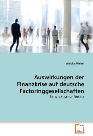 Auswirkungen der Finanzkrise auf deutsche Factoringgesellschaften de Wiebke Michel