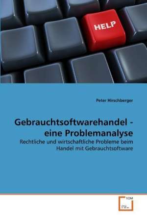 Gebrauchtsoftwarehandel - eine Problemanalyse de Peter Hirschberger