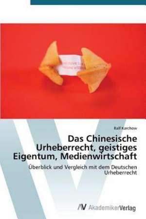 Das Chinesische Urheberrecht, geistiges Eigentum, Medienwirtschaft de Karchow Ralf