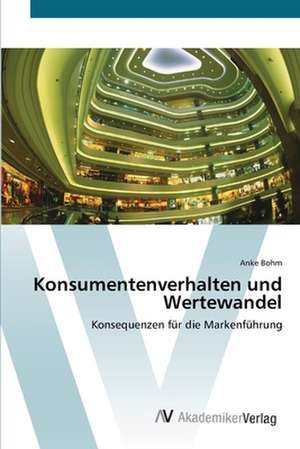 Konsumentenverhalten und Wertewandel de Anke Bohm