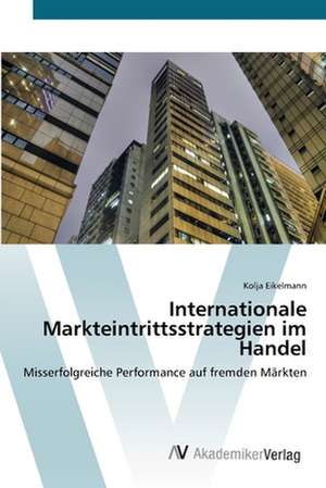 Internationale Markteintrittsstrategien im Handel de Kolja Eikelmann