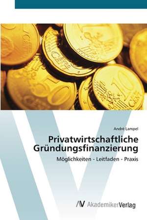 Privatwirtschaftliche Gründungsfinanzierung de André Lampel