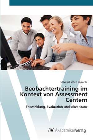 Beobachtertraining im Kontext von Assessment Centern de Solveig Eschen-Léguedé