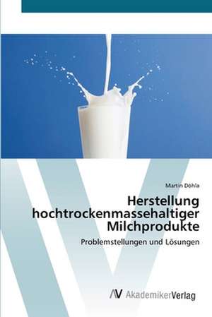 Herstellung hochtrockenmassehaltiger Milchprodukte de Martin Döhla