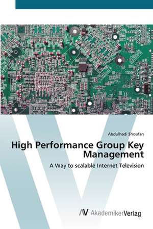 High Performance Group Key Management de Abdulhadi Shoufan