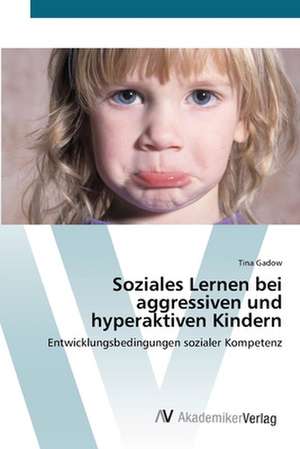 Soziales Lernen bei aggressiven und hyperaktiven Kindern de Tina Gadow