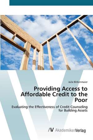 Providing Access to Affordable Credit to the Poor de Julie Birkenmaier