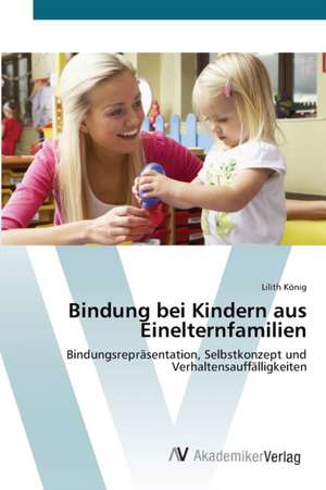 Bindung bei Kindern aus Einelternfamilien de Lilith König