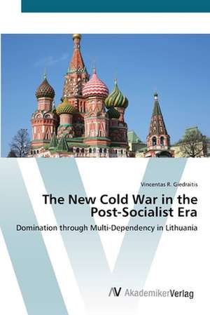 The New Cold War in the Post-Socialist Era de Vincentas R. Giedraitis