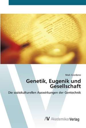 Genetik, Eugenik und Gesellschaft de Maik Giordano