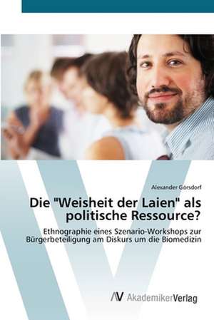 Die "Weisheit der Laien" als politische Ressource? de Alexander Görsdorf