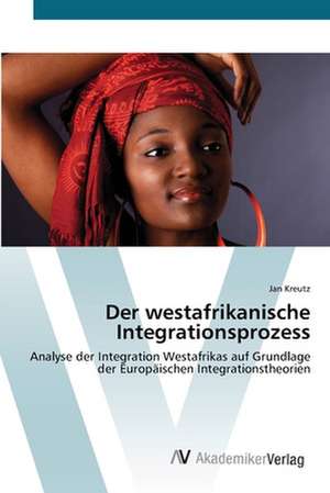 Der westafrikanische Integrationsprozess de Jan Kreutz