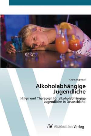 Alkoholabhängige Jugendliche de Angela Lipinski