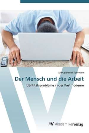 Der Mensch und die Arbeit de Marcel-Daniel Schemien