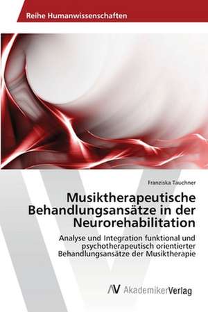 Musiktherapeutische Behandlungsansätze in der Neurorehabilitation de Franziska Tauchner