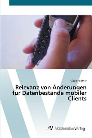 Relevanz von Änderungen für Datenbestände mobiler Clients de Hagen Höpfner