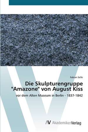 Die Skulpturengruppe "Amazone" von August Kiss de Fabian Selle