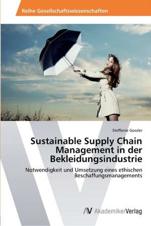 Sustainable Supply Chain Management in der Bekleidungsindustrie de Gossler Steffanie