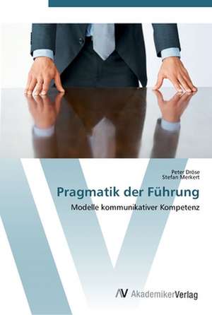 Pragmatik der Führung de Peter Dröse