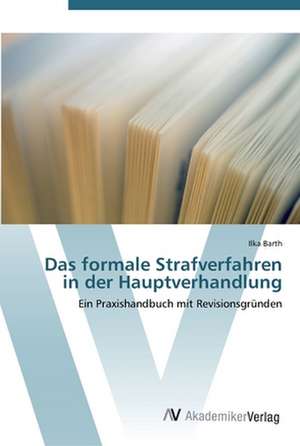 Das formale Strafverfahren in der Hauptverhandlung de Ilka Barth