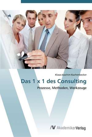 Das 1 x 1 des Consulting de Klaus-Joachim Kuchenbecker