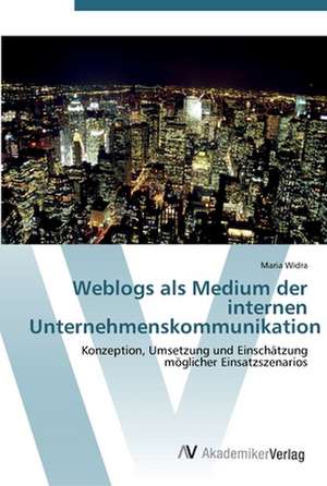 Weblogs als Medium der internen Unternehmenskommunikation de Maria Widra