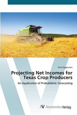 Projecting Net Incomes for Texas Crop Producers de Chris Eggerman