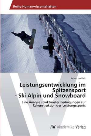 Leistungsentwicklung im Spitzensport - Ski Alpin und Snowboard de Falk Sebastian