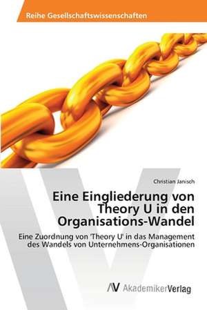 Eine Eingliederung von Theory U in den Organisations-Wandel de Janisch Christian