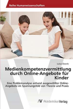 Medienkompetenzvermittlung durch Online-Angebote für Kinder de Österle Lukas