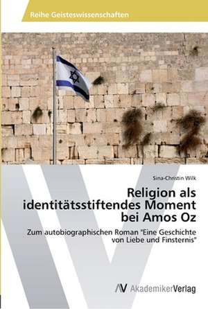 Religion als identitätsstiftendes Moment bei Amos Oz de Wilk Sina-Christin